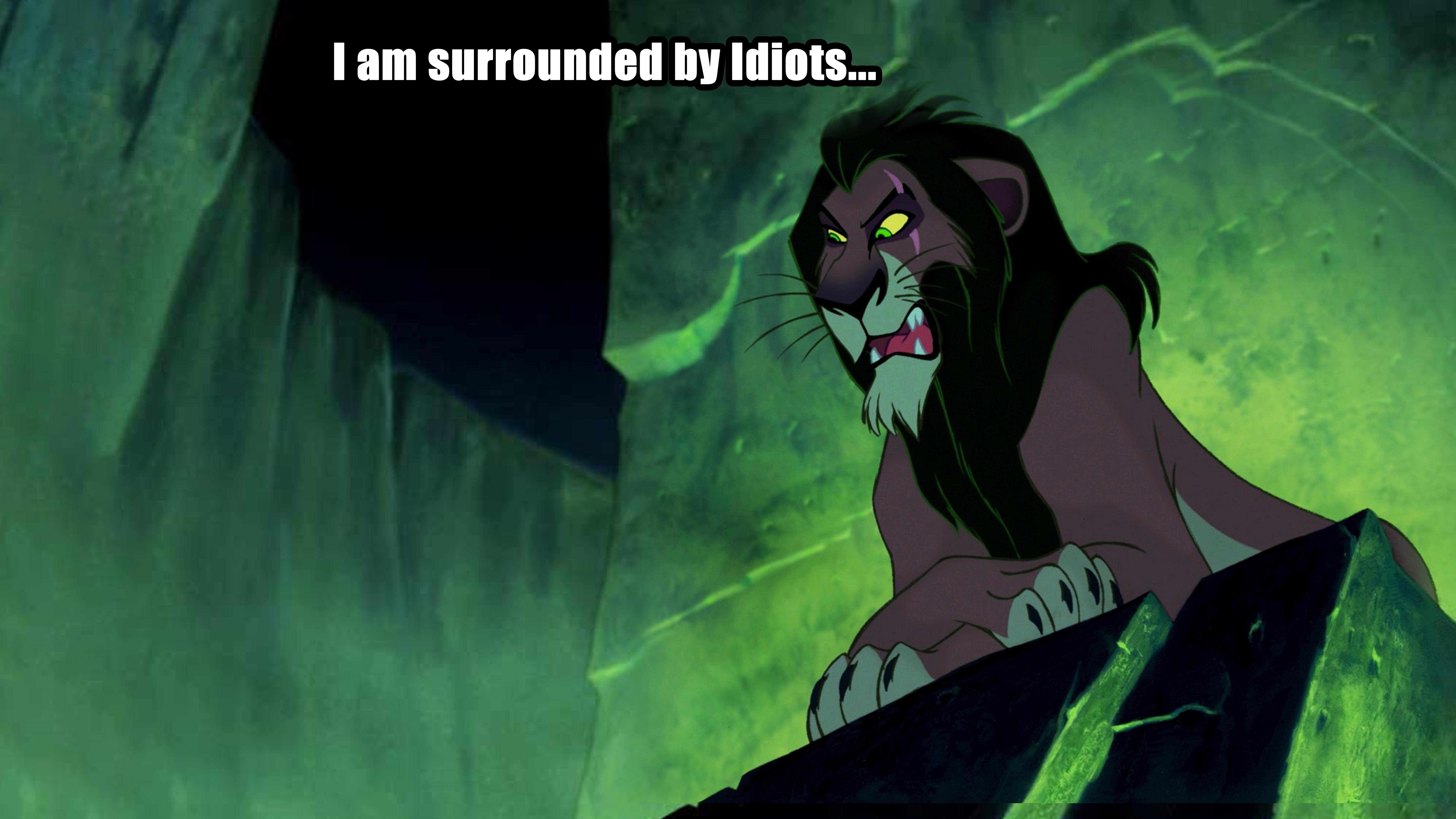 Lion King - I am surrounded by idiots caption